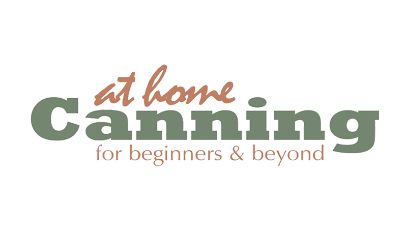 At Home Canning: For Beginners and Beyond