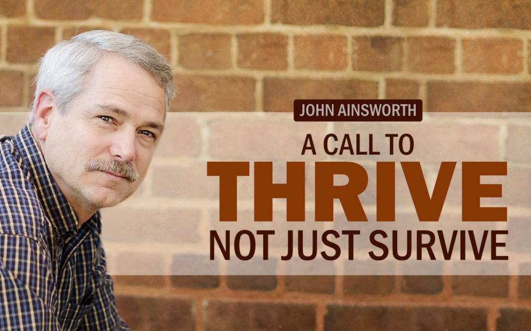 A Call to Thrive, Not Just Survive